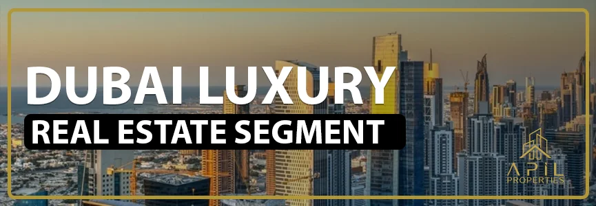 Dubai Luxury Real Estate Segment